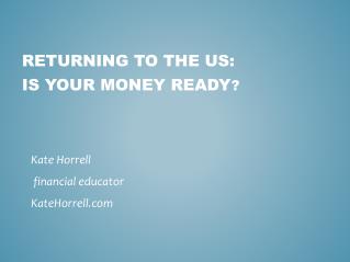 Returning to the US: Is Your Money Ready ?