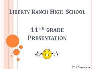 Liberty Ranch High School 11 th grade Presentation