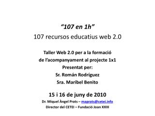 “107 en 1h” 107 recursos educatius web 2.0 Taller Web 2.0 per a la formació