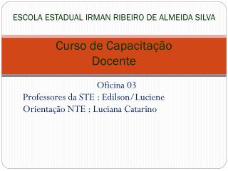 ESCOLA ESTADUAL IRMAN RIBEIRO DE ALMEIDA SILVA Curso de Capacitação Docente