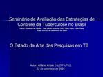 Semin rio de Avalia o das Estrat gias de Controle da Tuberculose no Brasil Local: Instituto de Sa de - Rua Santo Antoni