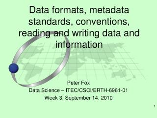 Data formats, metadata standards, conventions, reading and writing data and information