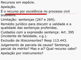 Recursos em espécie. Apelação. É o recurso por excelência no processo civil brasileiro.