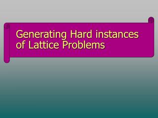 Generating Hard instances of Lattice Problems