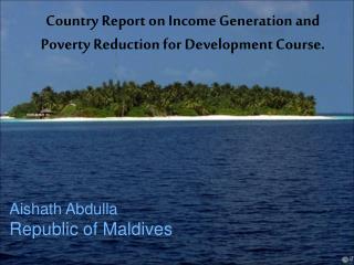 Country Report on Income Generation and Poverty Reduction for Development Course.