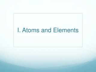 I. Atoms and Elements