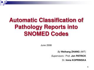 Automatic Classification of Pathology Reports into SNOMED Codes June 2008