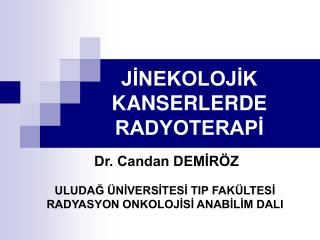 JİNEKOLOJİK KANSERLERDE RADYOTERAPİ