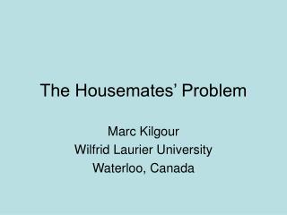 The Housemates’ Problem