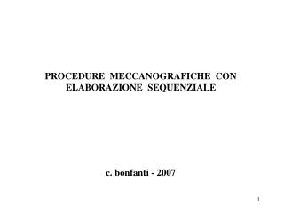 PROCEDURE MECCANOGRAFICHE CON ELABORAZIONE SEQUENZIALE c. bonfanti - 2007