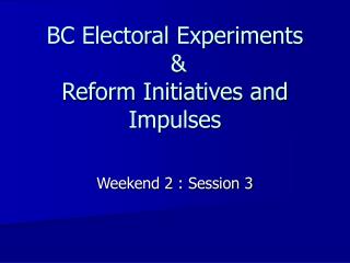 BC Electoral Experiments &amp; Reform Initiatives and Impulses