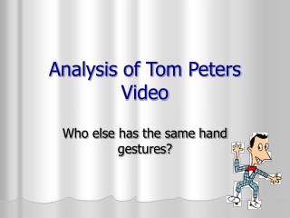 Analysis of Tom Peters Video
