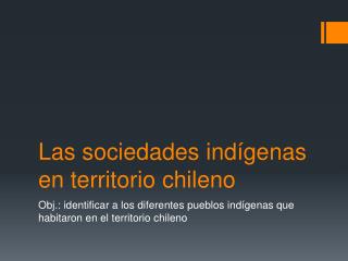 Las sociedades indígenas en territorio chileno