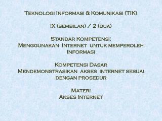 Teknologi Informasi &amp; Komunikasi (TIK) IX ( sembilan ) / 2 ( dua ) Standar Kompetensi :