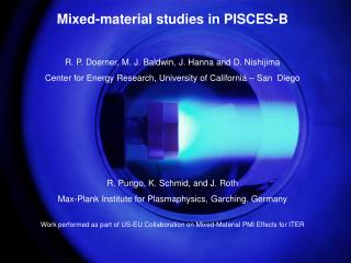 Mixed-material studies in PISCES-B R. P. Doerner, M. J. Baldwin, J. Hanna and D. Nishijima