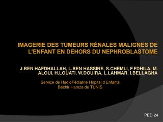 IMAGERIE DES TUMEURS R É NALES MALIGNES DE L’ENFANT EN DEHORS DU NEPHROBLASTOME