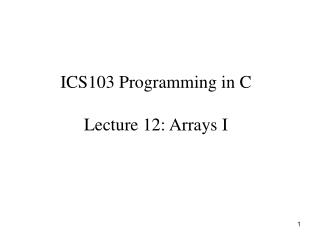 ICS103 Programming in C Lecture 12: Arrays I
