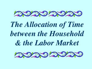 The Allocation of Time between the Household &amp; the Labor Market