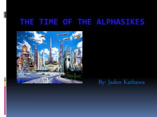 The Time of the Alphasikes