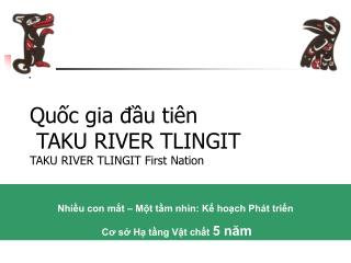 Quốc gia đầu tiên TAKU RIVER TLINGIT TAKU RIVER TLINGIT First Nation