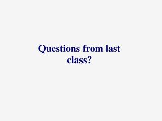 Questions from last class?