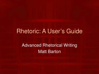 Rhetoric: A User’s Guide