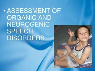 ASSESSMENT OF ORGANIC AND NEUROGENIC SPEECH DISORDERS