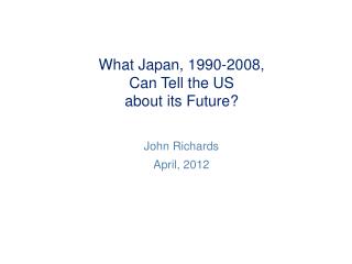 What Japan, 1990-2008, Can Tell the US about its Future?