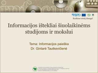 Tema: Informacijos paieška Dr. Gintarė Tautkevičienė