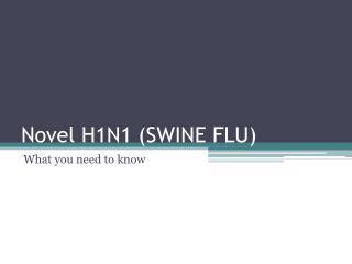 Novel H1N1 (SWINE FLU)