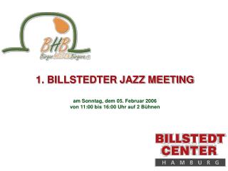 1. BILLSTEDTER JAZZ MEETING am Sonntag, dem 05. Februar 2006 von 11:00 bis 16:00 Uhr auf 2 Bühnen