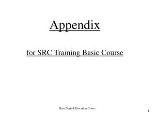 Appendix for SRC Training Basic Course