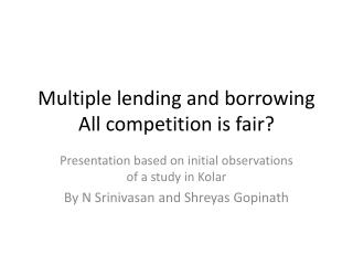 Multiple lending and borrowing All competition is fair?