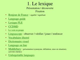 1. Le lexique Présentation / découverte Fixation