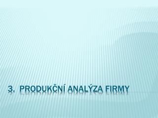 3. Produkční analýza firmy