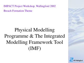 Physical Modelling Programme &amp; The Integrated Modelling Framework Tool (IMF)