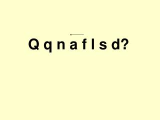 Q q n a f l s d?