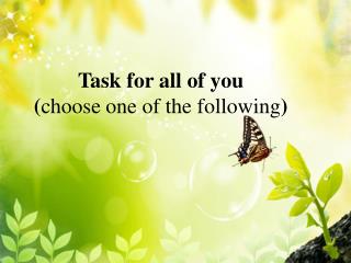 Task for all of you ( choose one of the following )