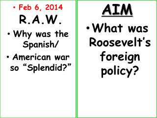 Feb 6, 2014 R.A.W. Why was the Spanish/ American war so “ Splendid? ”