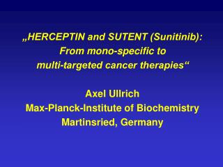 „HERCEPTIN and SUTENT (Sunitinib): From mono-specific to multi-targeted cancer therapies“