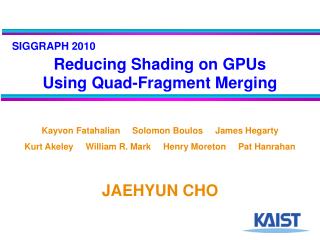 SIGGRAPH 2010 Reducing Shading on GPUs Using Quad-Fragment Merging