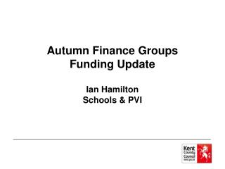 Autumn Finance Groups Funding Update Ian Hamilton Schools &amp; PVI