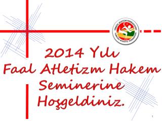 2014 Yılı Faal Atletizm Hakem Seminerine Hoşgeldiniz .