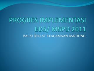 PROGRES IMPLEMENTASI EDS/ MSPD 2011