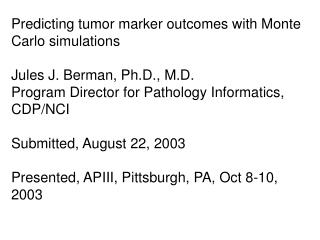 Predicting tumor marker outcomes with Monte Carlo simulations Jules J. Berman, Ph.D., M.D.