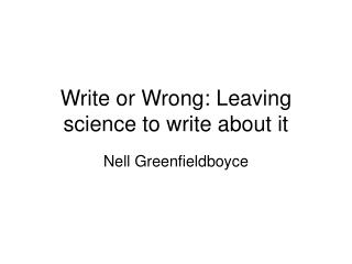 Write or Wrong: Leaving science to write about it