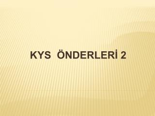 KYS ÖNDERLERİ 2