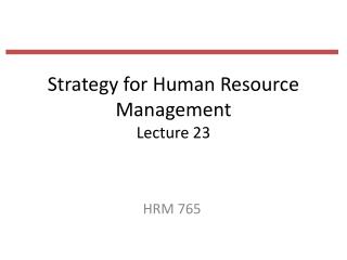 Strategy for Human Resource Management Lecture 23