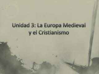 Unidad 3: La Europa Medieval y el Cristianismo