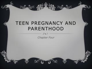 Teen Pregnancy and Parenthood